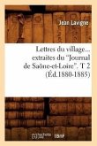 Lettres Du Village. Extraites Du Journal de Saône-Et-Loire. Tome 2 (Éd.1880-1885)