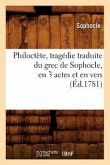 Philoctète, Tragédie Traduite Du Grec de Sophocle, En 3 Actes Et En Vers, (Éd.1781)