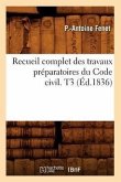 Recueil Complet Des Travaux Préparatoires Du Code Civil. T3 (Éd.1836)