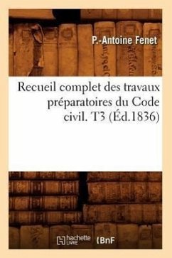 Recueil Complet Des Travaux Préparatoires Du Code Civil. T3 (Éd.1836) - Fenet, P. -Antoine