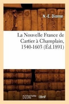 La Nouvelle France de Cartier À Champlain, 1540-1603 (Éd.1891) - Dionne, N. -E