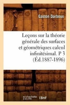 Leçons Sur La Théorie Générale Des Surfaces Et Géométriques Calcul Infinitésimal. P 3 (Éd.1887-1896) - Darboux, Gaston