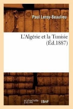 L'Algérie Et La Tunisie (Éd.1887) - Leroy-Beaulieu, Paul