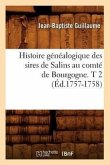 Histoire Généalogique Des Sires de Salins Au Comté de Bourgogne. T 2 (Éd.1757-1758)