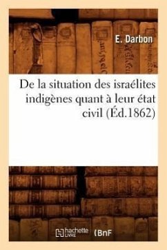 de la Situation Des Israélites Indigènes Quant À Leur État Civil (Éd.1862) - Darbon, E.