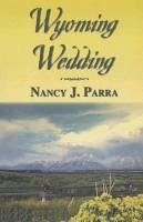 Wyoming Wedding - Parra, Nancy J