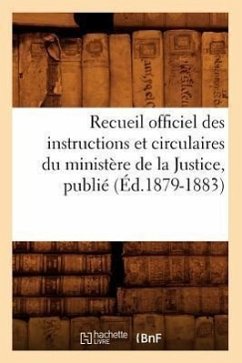 Recueil Officiel Des Instructions Et Circulaires Du Ministère de la Justice, Publié (Éd.1879-1883) - Sans Auteur