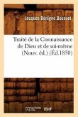 Traité de la Connaissance de Dieu Et de Soi-Même (Nouv. Éd.) (Éd.1850)