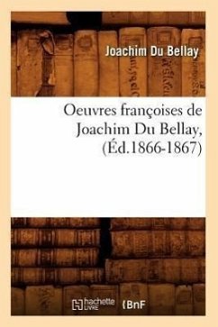 Oeuvres Françoises de Joachim Du Bellay, (Éd.1866-1867) - Du Bellay, Joachim