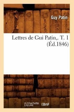 Lettres de GUI Patin, . T. 1 (Éd.1846) - Patin, Guy