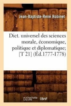 Dict. Universel Des Sciences Morale, Économique, Politique Et Diplomatique [T 21] (Éd.1777-1778) - Robinet, Jean-Baptiste-René