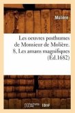 Les Oeuvres Posthumes de Monsieur de Molière. 8, Les Amans Magnifiques (Éd.1682)