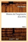 Histoire de l'Imprimerie. Tome 1 (Éd.1854)