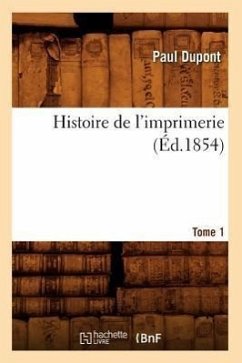 Histoire de l'Imprimerie. Tome 1 (Éd.1854) - Dupont, Paul