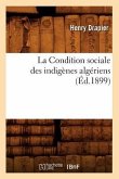 La Condition Sociale Des Indigènes Algériens, (Éd.1899)