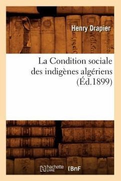 La Condition Sociale Des Indigènes Algériens, (Éd.1899) - Drapier, Henry