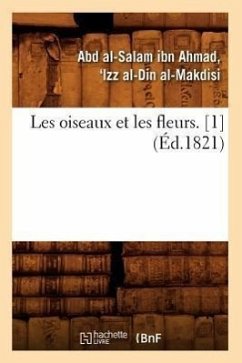 Les Oiseaux Et Les Fleurs. [1] (Éd.1821) - Al-Makdisi