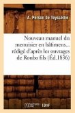 Nouveau Manuel Du Menuisier En Bâtimens Rédigé d'Après Les Ouvrages de Roubo Fils (Éd.1836)