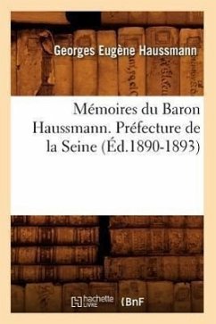 Mémoires Du Baron Haussmann. Préfecture de la Seine (Éd.1890-1893) - Haussmann, Georges-Eugène