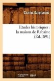 Etudes Historiques: La Maison de Rabaine (Éd.1891)