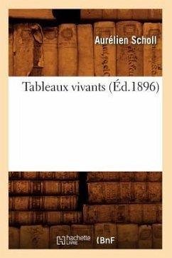 Tableaux Vivants (Éd.1896) - Scholl, Aurélien