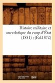 Histoire Militaire Et Anecdotique Du Coup d'État (1851) (Éd.1872)
