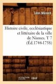 Histoire Civile, Ecclésiastique Et Littéraire de la Ville de Nismes. T 7 (Éd.1744-1758)