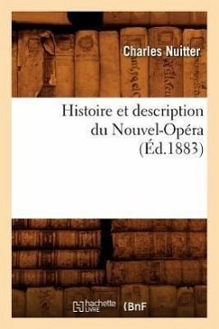 Histoire Et Description Du Nouvel-Opéra (Éd.1883) - Nuitter, Charles