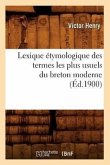 Lexique Étymologique Des Termes Les Plus Usuels Du Breton Moderne (Éd.1900)
