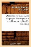 Questions Sur La Noblesse Et Aperçus Historiques Sur La Noblesse de la Vendée, (Éd.1860)