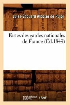 Fastes Des Gardes Nationales de France (Éd.1849) - Alboize de Pujol, Jules-Édouard