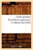 Guide Pratique Du Médecin Guérisseur. 7e Édition (Éd.1888)