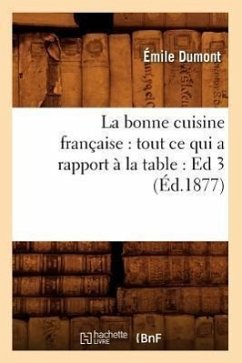 La Bonne Cuisine Française: Tout CE Qui a Rapport À La Table: Ed 3 (Éd.1877) - Forget, Charles