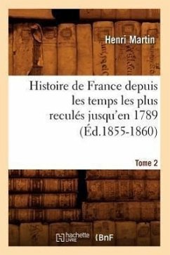 Histoire de France Depuis Les Temps Les Plus Reculés Jusqu'en 1789. Tome 2 (Éd.1855-1860) - Martin, Henri