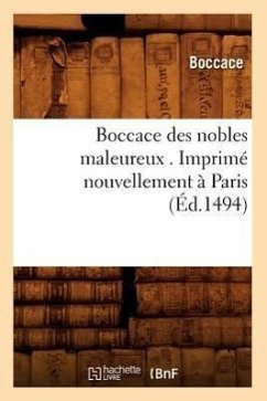 Boccace Des Nobles Maleureux . Imprimé Nouvellement À Paris (Éd.1494) - Boccaccio, Giovanni