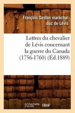Lettres du chevalier de Lévis concernant la guerre du Canada (1756-1760) (Éd.1889) - de Levis F G
