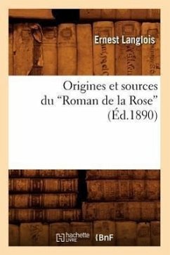 Origines Et Sources Du Roman de la Rose (Ed.1890) - Langlois, Ernest