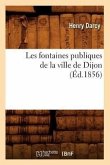 Les Fontaines Publiques de la Ville de Dijon (Éd.1856)