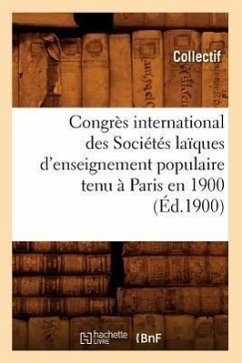 Congrès International Des Sociétés Laïques d'Enseignement Populaire Tenu À Paris En 1900 (Éd.1900) - Collectif