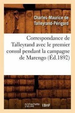 Correspondance de Talleyrand Avec Le Premier Consul Pendant La Campagne de Marengo (Éd.1892) - Talleyrand-Périgord, Charles-Maurice de