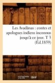Les Avadânas: Contes Et Apologues Indiens Inconnus Jusqu'à Ce Jour. T 3 (Éd.1859)