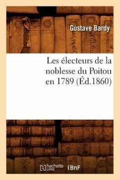 Les Électeurs de la Noblesse Du Poitou En 1789 (Éd.1860) - Bardy, Gustave