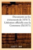 Documents Sur Les Événements de 1870-71. Littérature Officielle Sous La Commune (Éd.1871)