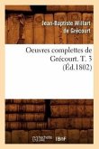 Oeuvres Complettes de Grécourt. T. 3 (Éd.1802)