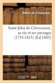 Saint John de Crèvecoeur, Sa Vie Et Ses Ouvrages (1735-1813) (Éd.1883)