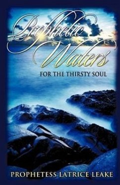 Prophetic Waters for the Thirsty Soul - Leake, Latrice