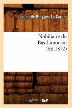 Nobiliaire Du Bas-Limousin (Éd.1872) - de Bergues La Garde, Joseph