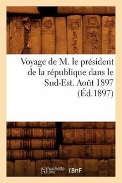 Voyage de M. Le Président de la République Dans Le Sud-Est. Août 1897 (Éd.1897) - Sans Auteur