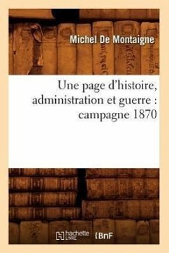 Une Page d'Histoire, Administration Et Guerre: Campagne 1870 - De Montaigne, Michel