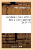 Aphorismes Sur La Sagesse Dans La Vie (3e Édition) (Éd.1887)